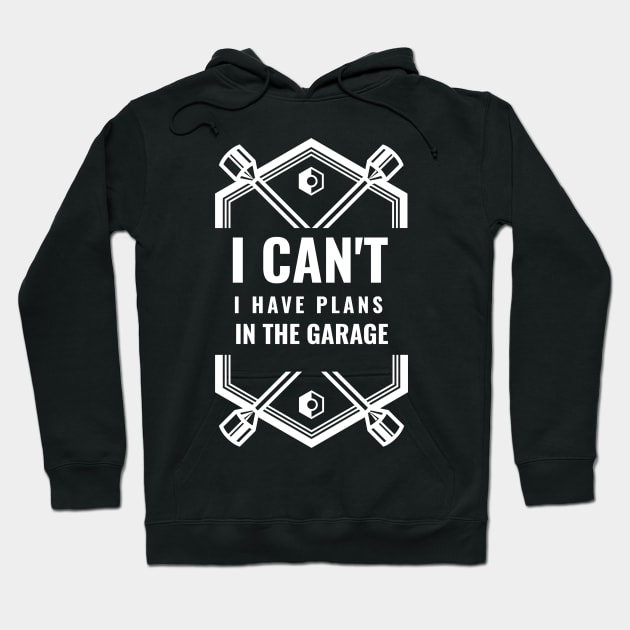 I Cant I Have Plans In The Garage Hoodie by ZenCloak